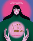 Gran poder de bruja: Hechizos para brujas modernas